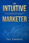 The Intuitive Marketer: Timeless marketing principles to create and build successful businesses