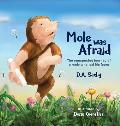 Mole Was Afraid: The unexpected journey of a mole who lost his fears