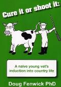 Cure It or Shoot It: A naive young vet's induction into country life