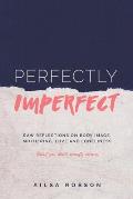 Perfectly Imperfect: Raw reflections on body image, mothering, love and loneliness (that you don't usually share)