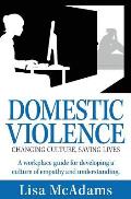 Domestic Violence Changing Culture Saving Lives: A workplace guide for developing a culture of empathy and understanding