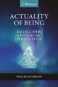 Actuality of Being Dzogchen & Tantric Perspectives