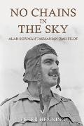 No Chains in the Sky: Alan Bowman Tasmanian War Pilot