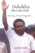 Dekeleba - the Lake Bird: The Story of Pastor Kitapateke