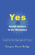 Yes, Health Matters in the Workplace: How a healthy workplace culture will always provide a sense of acceptance, recognition, belonging, acknowledgeme