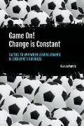 Game On! Change is Constant: Tactics to Win When Leading Change Is Everyone's Business