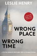 Wrong Place Wrong Time: ...it's the moment when your life is changed forever