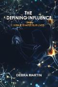The Defining Influence: And How It Shapes Our Lives