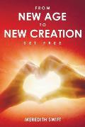 From New Age to New Creation: A Seeker's Journey of Transformation from Darkness to the True Light of Jesus