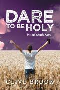 Dare to Be Holy in This Secular Age