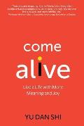 Come Alive: Live a Life with More Meaning and Joy