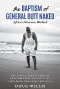 The Baptism of General Butt Naked, Africa's Notorious Warlord: and Other Incredible Stories from the Life of an Australian Faith-Based Missionary Evan