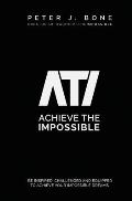 Achieve the Impossible: Be Inspired, Challenged and Equipped to Achieve your Impossible Dreams.