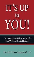 It's Up to You!: Why Most People Fail to Live the Life they Want and How to Change It