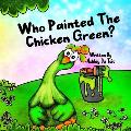 Who Painted the Chicken Green?