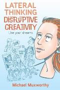 Lateral Thinking Disruptive Creativity: Live Your Dreams