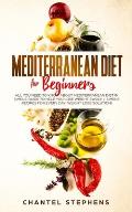 Mediterranean Diet for Beginners: All you Need to Know About Mediterranean Diet in Simple Guide to Help you Lose Weight Easily. + Simple Recipes for E