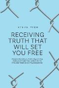 Receiving Truth That Will Set You Free: Preparing the Pathway for ministry providing Healing and Freedom for; Spiritual, Mental, Emotional, Relational