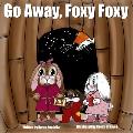 Go Away, Foxy Foxy