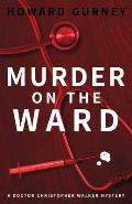 Murder on the Ward: Dr Christopher Walker Medical Murder Mystery Book 1