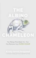 The Albino Chameleon: The Things That Make You 'You' Can Become Your Super Power