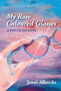 My Rose Coloured Glasses: A Focus On Love