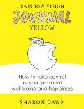 Rainbow Vision Journal YELLOW: How to take control of your personal well-being and happiness