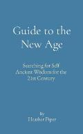 Guide to the New Age: Searching for Self Ancient Wisdom for the 21st Century