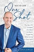 You've Got One Shot: The Story Of A Stolen Heartbeat & What It Taught Me About Living A Meaningful Life