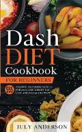 Dash Diet Cookbook for Beginners: 555 Amazing and Simple Recipes for 2020. Lose Weight Fast, Easy and in Healthy Way!