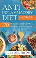 Anti-Inflammatory Diet Cookbook for Beginners: 170 Secret Simple Recipes to Boost Your Immune System and Drastically Reduce Inflammation!