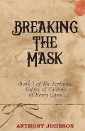 Breaking The Mask: Book 1 of The Fortunes, Fables, & Failures of Henry Game