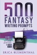500 Fantasy Writing Prompts: Fantasy Story Ideas and Writing Prompts for Fiction Writers