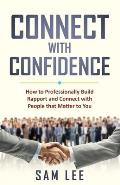 Connect with Confidence: How to Professionally Build Rapport and Connect with People that Matter to You