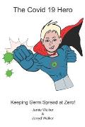 The Covid 19 Hero: Keeping Germ Spread at Zero!