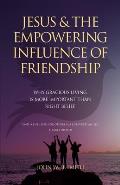 Jesus and The Empowering Influence of Friendship: Why Gracious Living is More Important Than Right Belief