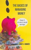 The Basics of Managing Money: Keep it simple to build savings