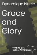 Grace and Glory: Winning Life battles Unhindered