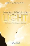 Simply Living in the LIGHT: The Journey From Despair to Success