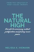 The Natural High: Secrets to Overcoming Instant Gratification and Finding Inner Peace