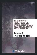 The Economic Interpretation of History (Lectures Delivered in Worcester College Hall, Oxford, 1887-8). Volume I