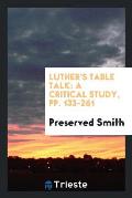 Luther's Table Talk: A Critical Study, Pp. 133-261