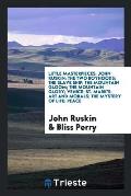 Little Masterpieces; John Ruskin: The Two Boyhoods; The Slave Ship; The Mountain Gloom; The Mountain Glory; Venice; St. Mark's; Art and Morals; The My
