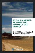 By Salt Marshes: Pictures and Poems of Old Ipswich