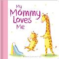 My Mommy Loves Me: Hardcover Board Book