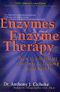 Enzymes & Enzyme Therapy: How to Jump-Start Your Way to Lifelong Good Health