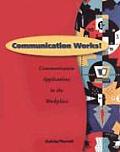 Communication Works!: Communication Applications in the Workplace