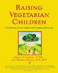 Raising Vegetarian Children: A Guide to Good Health and Family Harmony
