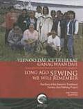 Long Ago Sewing We Will Remember / Yeenoo Dai' K'E'tr'ijilkai' Ganagwaandaii: The Story of the Gwich'in Traditional Caribou Skin Clothing Project