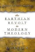 The Barthian Revolt in Modern Theology: Theology Without Weapons